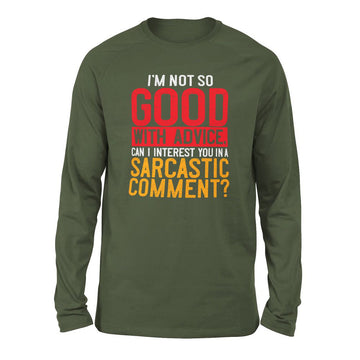 I'm Not So Good With Advice, Can I Interest You In A Sarcastic Comment Men/Unisex Drop Shoulder Sweatshirt in Military Green color